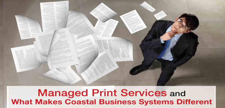 Managed Print Services And What Makes Coastal Business Systems Different