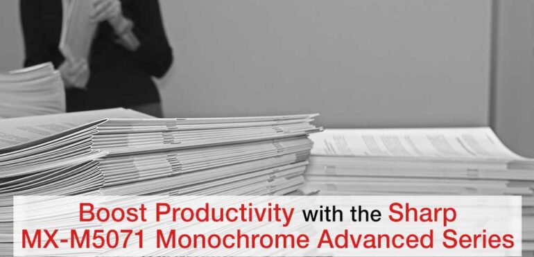 Boost Productivity with the Sharp MX-M5071 Monochrome Advanced Series